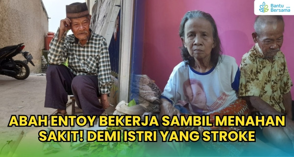 Abah Bekerja Sambil Menahan Rasa Sakit, Demi Istri Yang Sakit Stroke