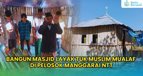 Bangun Masjid Layak Tuk Muslim Mualaf  Di Pelosok Manggarai NTT