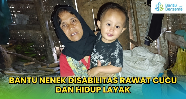 Bantu Nenek Disabilitas Rawat Cucu Dan Hidup Layak