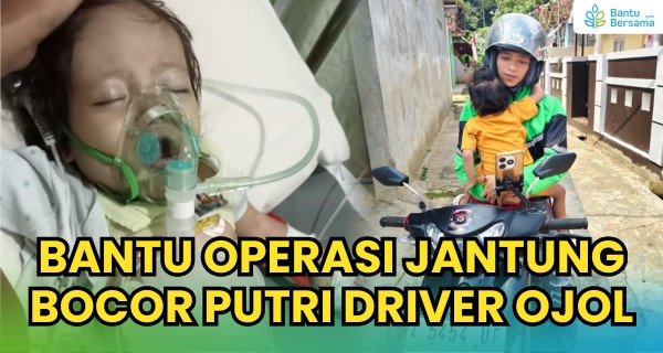 Bantu Operasi Jantung Bocor Putri Driver Ojol