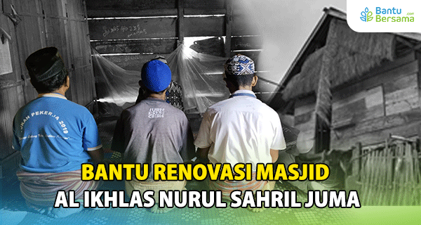 Bantu Renovasi Masjid Al Ikhlas Nurul Sahril Juma