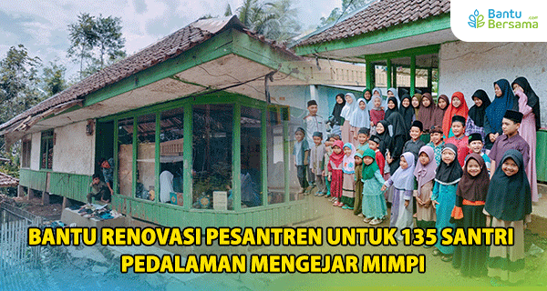 Bantu Renovasi Pesantren Untuk 135 Santri Pedalaman Mengejar Mimpi