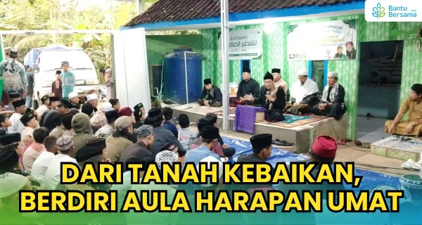 Dari Tanah Kebaikan, Berdiri Aula Harapan Umat