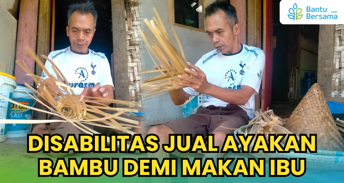Disabilitas Jual Ayakan Bambu Demi Makan Ibu