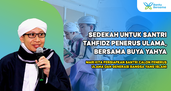 Sedekah Untuk Santri Tahfidz Penerus Ulama,  Bersama Buya Yahya
