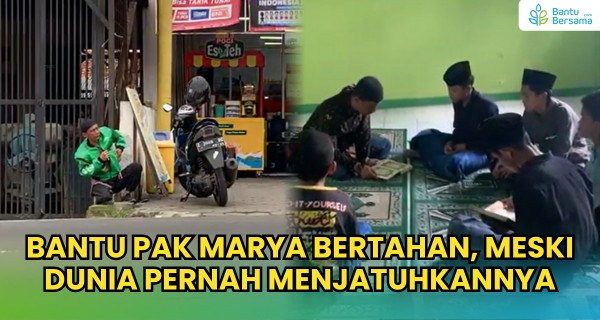 Bantu Pak Marya Bertahan, Meski Dunia Pernah Menjatuhkannya