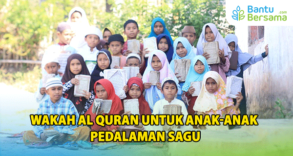 Wakaf Al Quran Untuk Anak-Anak Pedalaman Sagu