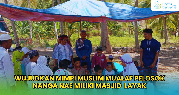 Wujudkan Mimpi Muslim Mualaf Pelosok Nanga Nae Miliki Masjid Layak
