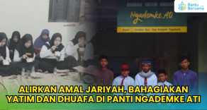 Alirkan Jariyah, Bahagiakan Yatim Dan Dhuafa Di Panti Ngademke Ati