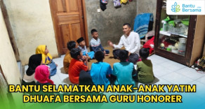 Bantu Selamatkan Anak-anak Yatim Dhuafa Bersama Guru Honorer