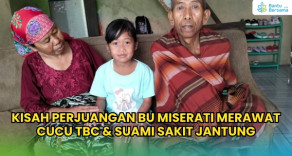Kisah Perjuangan Bu Miserati Merawat Cucu TBC & Suami Sakit Jantung