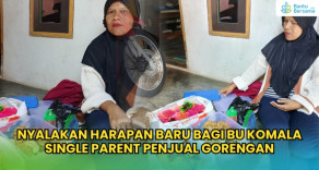 Nyalakan Harapan Baru Bagi Ibu Komala, SIngle Parent Penjual Gorengan