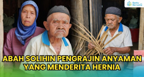 Abah Solihin Pengrajin Anyaman Yang Menderita Hernia